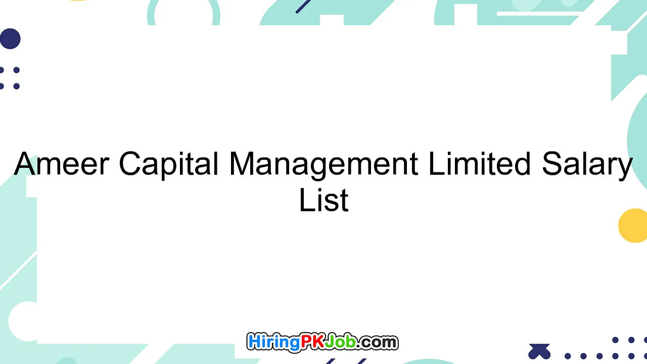 Ameer Capital Management Limited Salary List