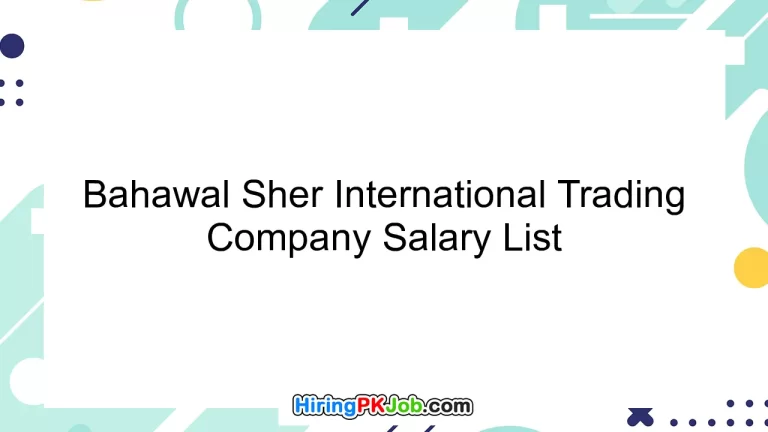 Bahawal Sher International Trading Company Salary List