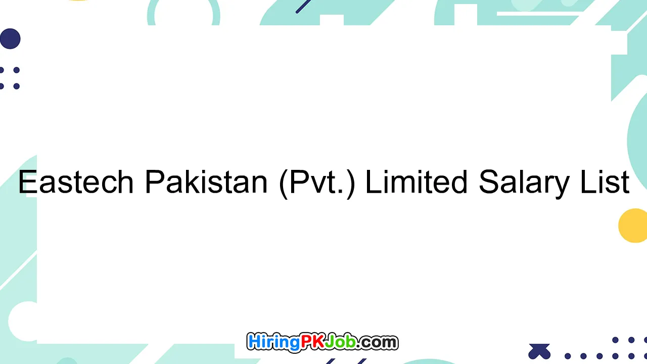 Eastech Pakistan (Pvt.) Limited Salary List