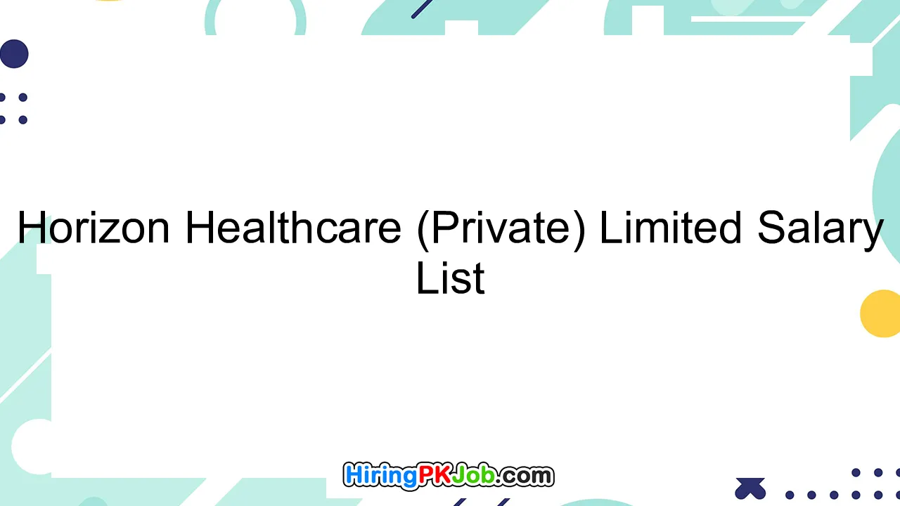 Horizon Healthcare (Private) Limited Salary List