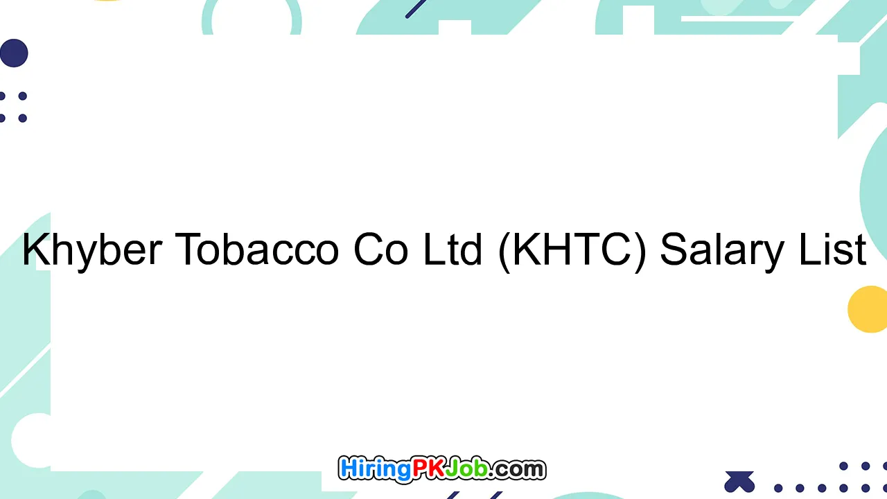 Khyber Tobacco Co Ltd (KHTC) Salary List