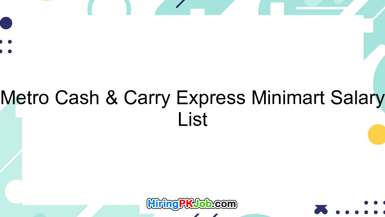 Metro Cash & Carry Express Minimart Salary List