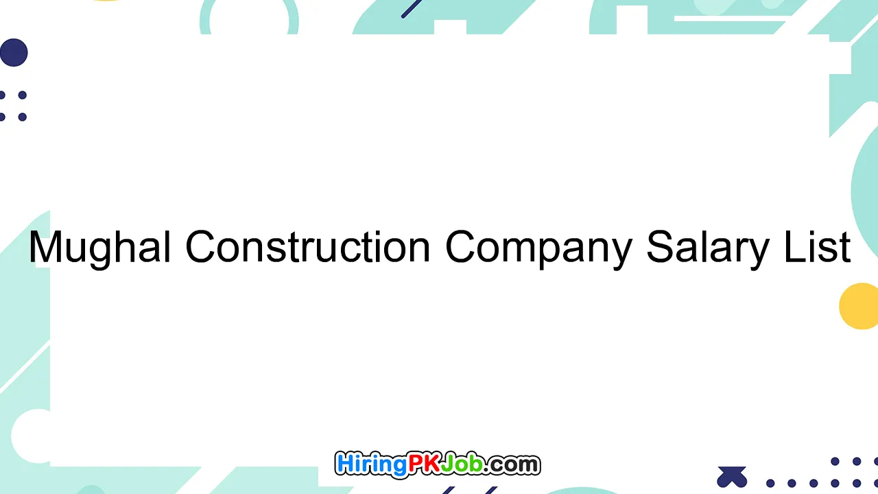 Mughal Construction Company Salary List