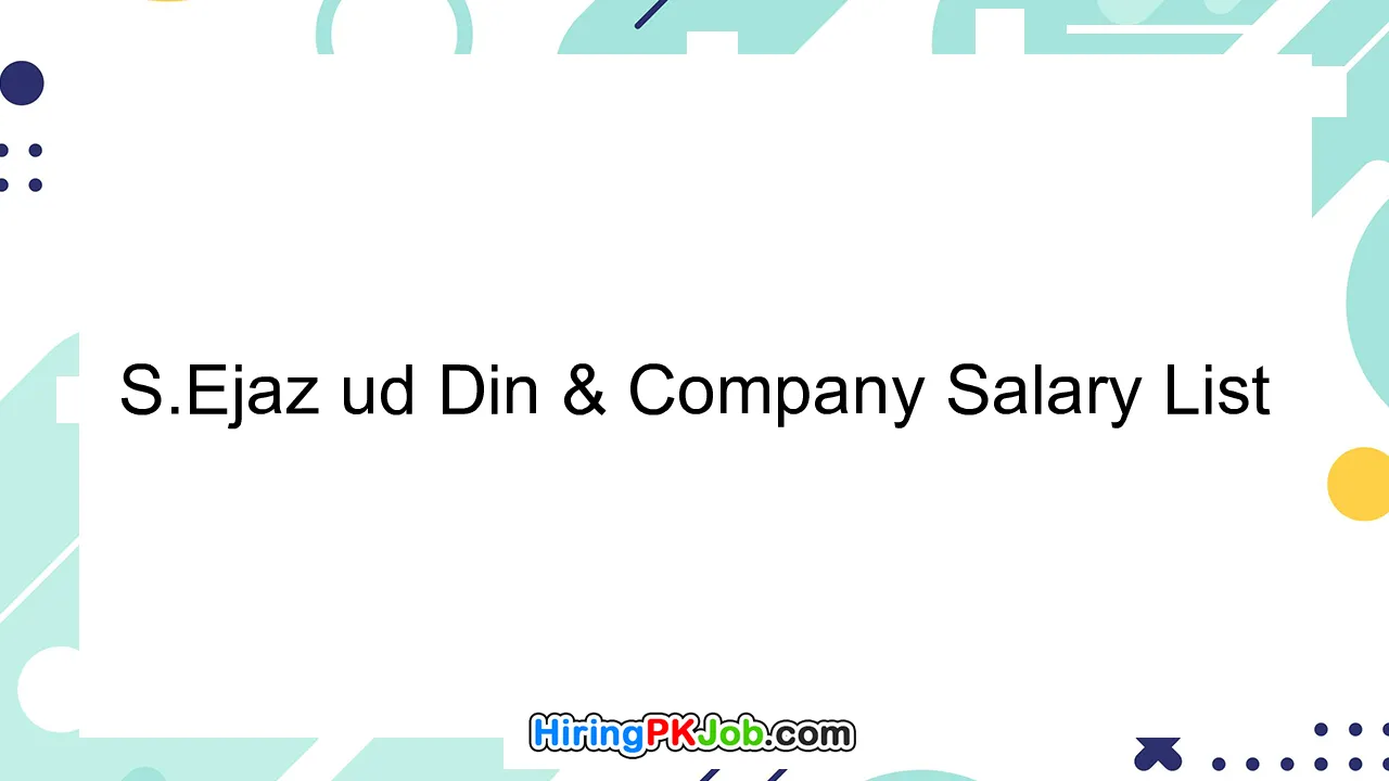S.Ejaz ud Din & Company Salary List