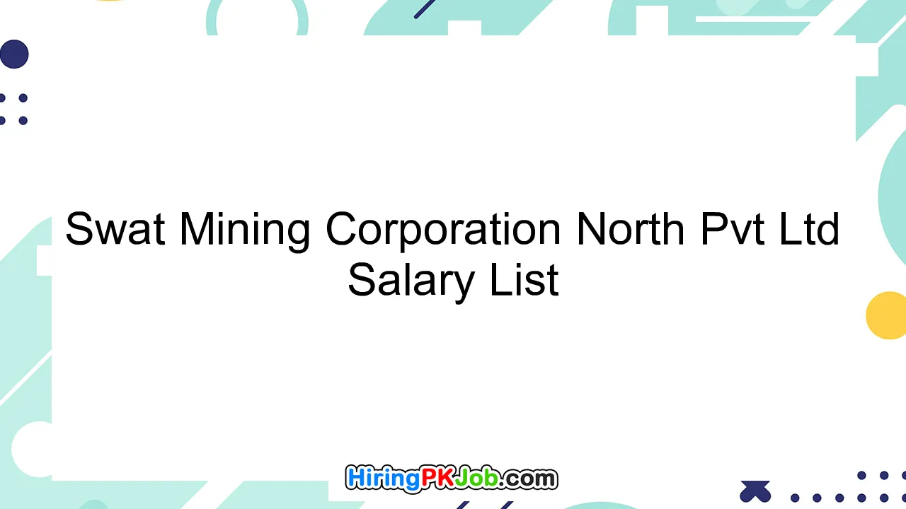 Swat Mining Corporation North Pvt Ltd Salary List