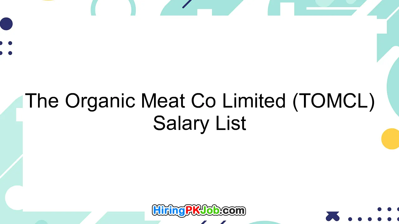 The Organic Meat Co Limited (TOMCL) Salary List